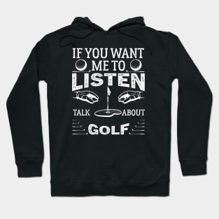 If you want me to listen to you, talk about Golf Funny Golf Hoodie